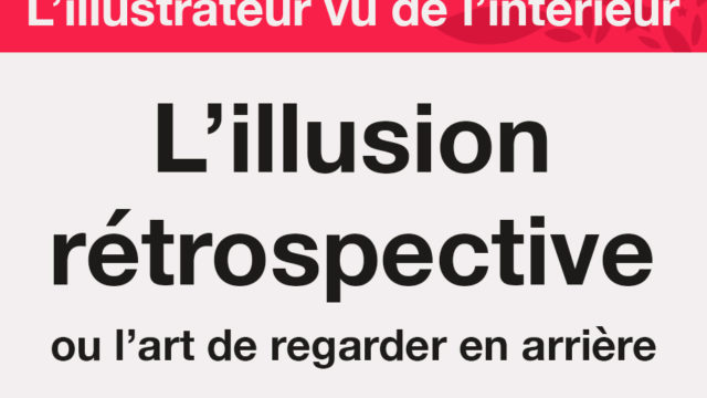Clod illustration blog l'illustrateur vu de l'intérieur : l'illusion rétrospective